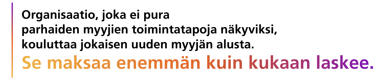 Organisaatio, joka ei pura parhaiden myyjien toimintatapoja näkyviksi, kouluttaa jokaisen uuden myyjän alusta. Se maksaa enemmän kuin kukaan laskee.